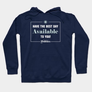 Have The Best Day Available To You Hoodie